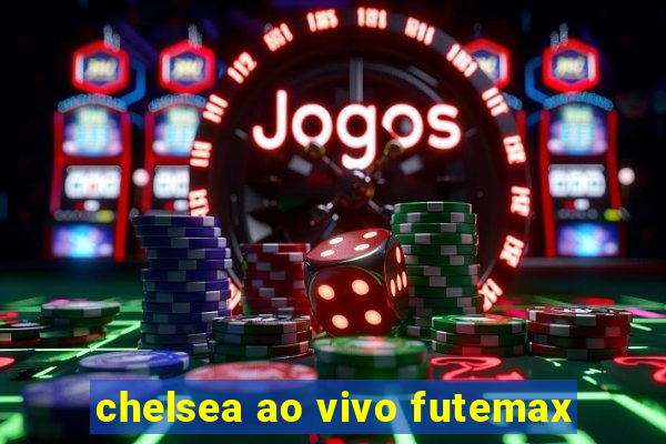 chelsea ao vivo futemax